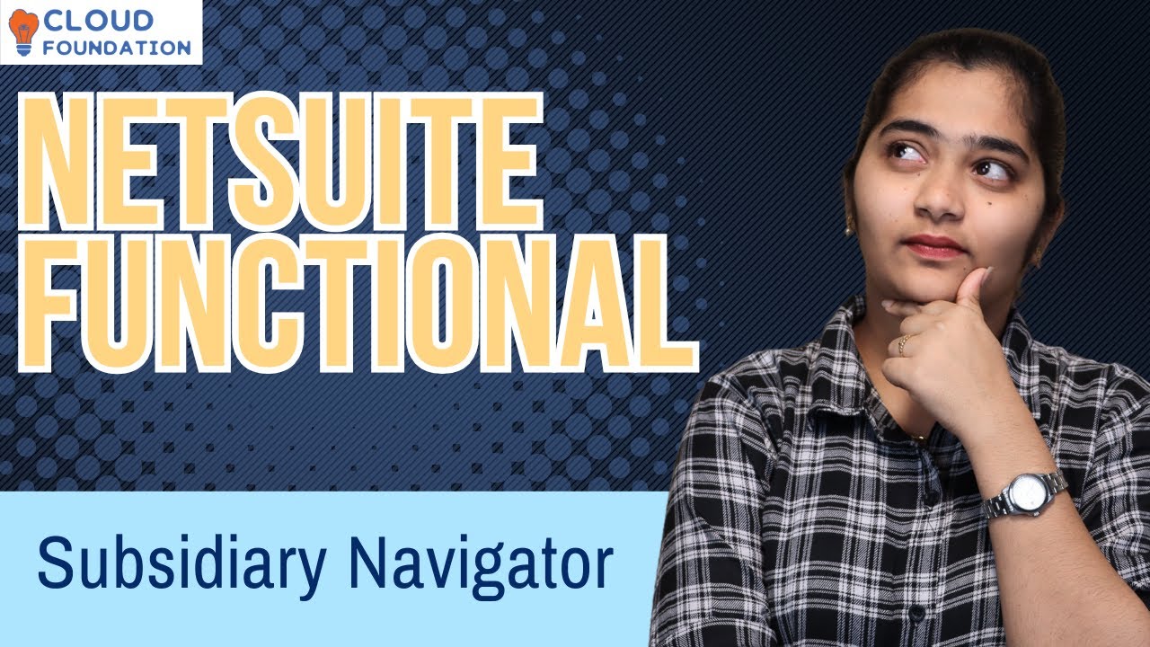 NetSuite functional Subsidiary Navigator | NetSuite functional  Training |CloudFoundation