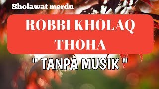 SHOLAWAT MERDU - Robbi kholaq thoha LIRIK DAN TERJEMAH TANPA MUSIK ( MOHAMMAD SYAFI COVER)