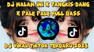 DJ MALAM INI X TANGKIS DANG X PALE PALE FULL BASS NEW VERSION | DJ VIRAL TIKTOK TERBARU 2023 .