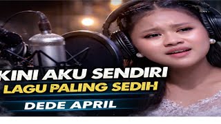 Kini Aku Sendiri Lagu Ini Bikin Nangis Tanpa Sadar   Dede April