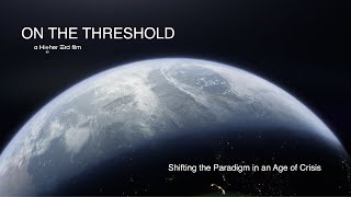 ON THE THRESHOLD: Shifting the Paradigm in an Age of Crisis (documentary trailer)