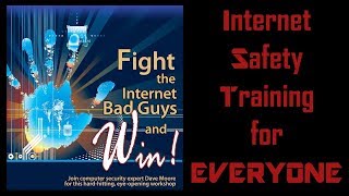 Dave Moore's Internet Safety Group Presents "Fight The Internet Bad Guys & Win!"