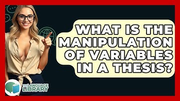 What Is The Manipulation Of Variables In A Thesis? - The Language Library
