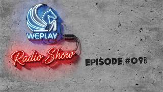 WEPLAY RADIO SHOW #098