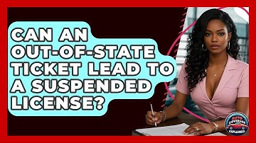 Can An Out-of-state Ticket Lead To A Suspended License? - Auto Coverage Explained