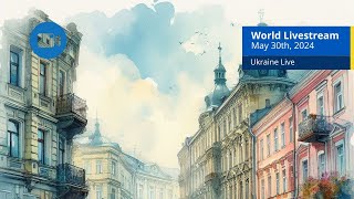 Ukraine Live Views [ May 30th, 2024 ] A - Kyiv, Odessa, Zaporizhzhia and more cities