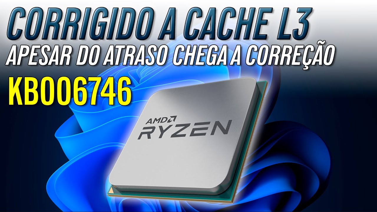 KB5006746 - Corrigido o Problema dos Processadores Ryzen no Windows 11 - CACHE L3