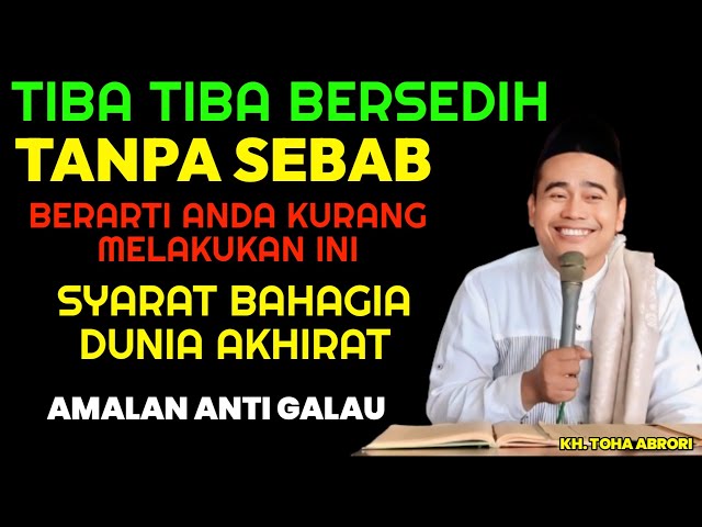 TIBA TIBA BERSEDIH TANPA SEBAB, TERNYATA INI PENYEBABNYA - KH TOHA ABRORI class=