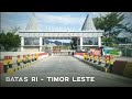 Megahnya Perbatasan RI - Timor Leste | PLBN Motaain