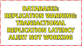 Databases: replication warning: transactional replication latency alert not working