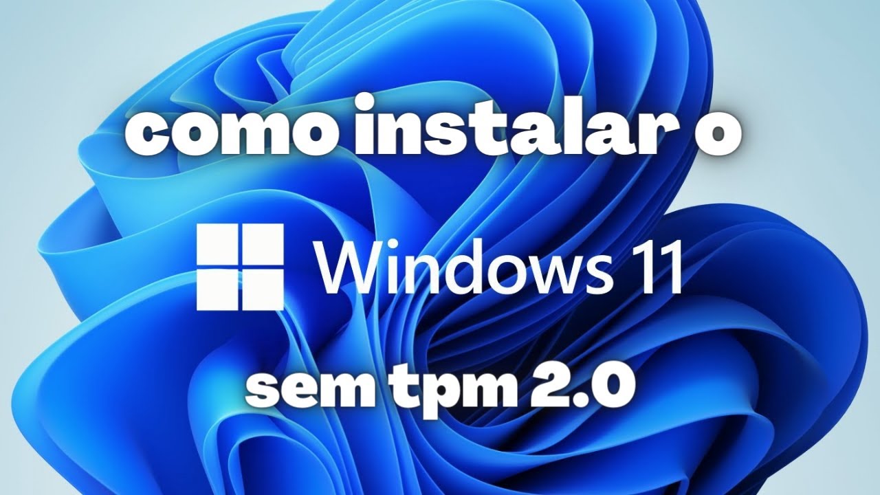 COMO INSTALAR WINDOWS 11 SEM TPM 2.0