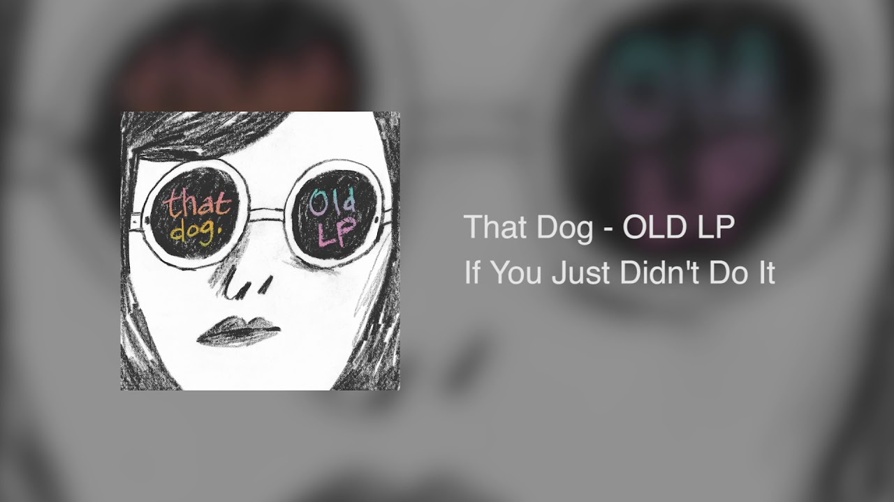 That Dog, 'If You Just Didn't Do It': Song You Need to Know