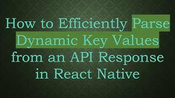 How to Efficiently Parse Dynamic Key Values from an API Response in React Native