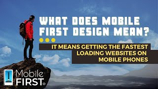 What does mobile first design mean It means getting the fastest loading websites on mobile phones