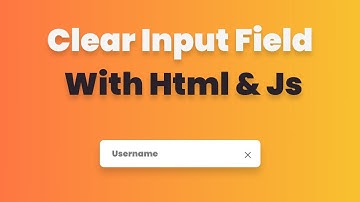 Clear Input Field with Html and Javascript
