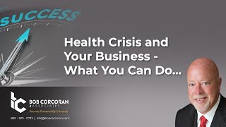 Health Crisis and Your Business - What You Can Do | Bob Corcoran & Associates Consulting