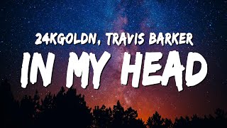 Video thumbnail of "24kGoldn - In My Head (Lyrics) ft. Travis Barker"