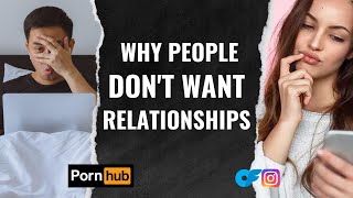 Why Most People Don't Want Relationships - The truth about the decline in romantic relationships