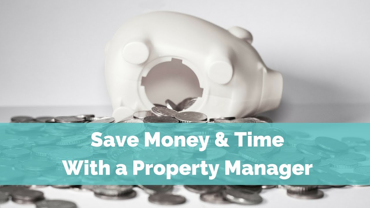How a Good Property Manager Saves You Time and Money