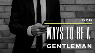 top 10 ways to be a gentleman how to be a gentleman 10 things every young man should know 10