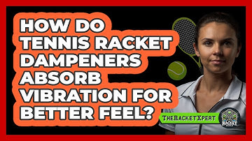 How Do Tennis Racket Dampeners Absorb Vibration For Better Feel? - The Racket Xpert