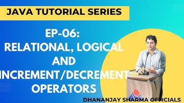 EP-06: (Java Tutorial) Relational, Logical & Increment/Decrement Operators in Java