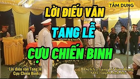Lời Điếu Văn Tang Lễ Cựu Chiến Binh - Đồng đội tiễn biệt Anh về đất Mẹ !