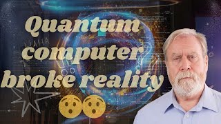 Quantum Computer broke reality | Quantum Leap Breaking Reality