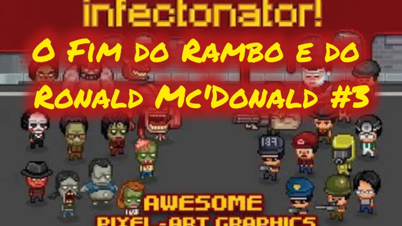 INFECTONATOR - O FIM DO RAMBO E DO RONALD MC'DONALD #3 - YouTube