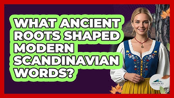 What Ancient Roots Shaped Modern Scandinavian Words? - Unmapping Scandinavia