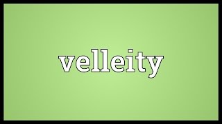 Velleity Meaning