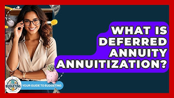 What Is Deferred Annuity Annuitization? - Your Guide to Budgeting