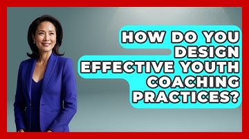 How Do You Design Effective Youth Coaching Practices? - The Youth Coaching Lab