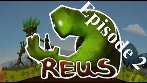 Reus Episode 2 "First Era Part 1"