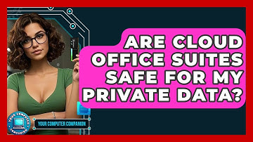 Are Cloud Office Suites Safe For My Private Data? - Your Computer Companion