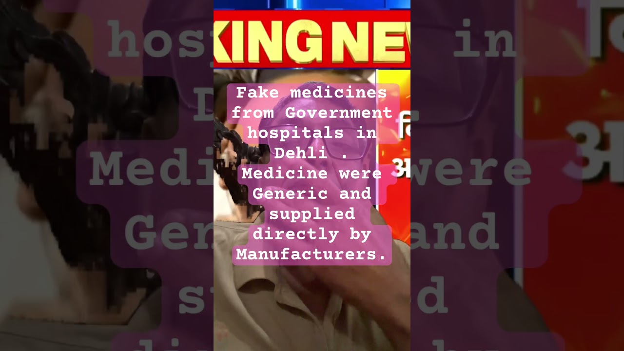 Fake medicines in Government hospitals of Dehli. Generic medicines supplied by Manufacturers.