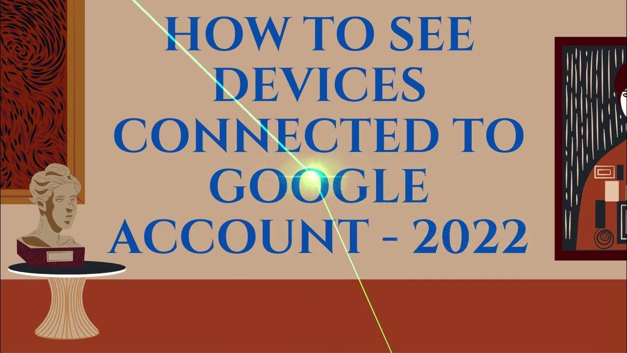 How to See Devices Connected to Google Account 2022 YouTube