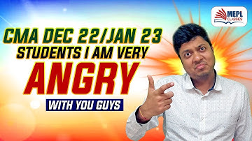 CMA Dec 22/Jan 23 Students - I Am Angry With You Guys | Mohit Agarwal
