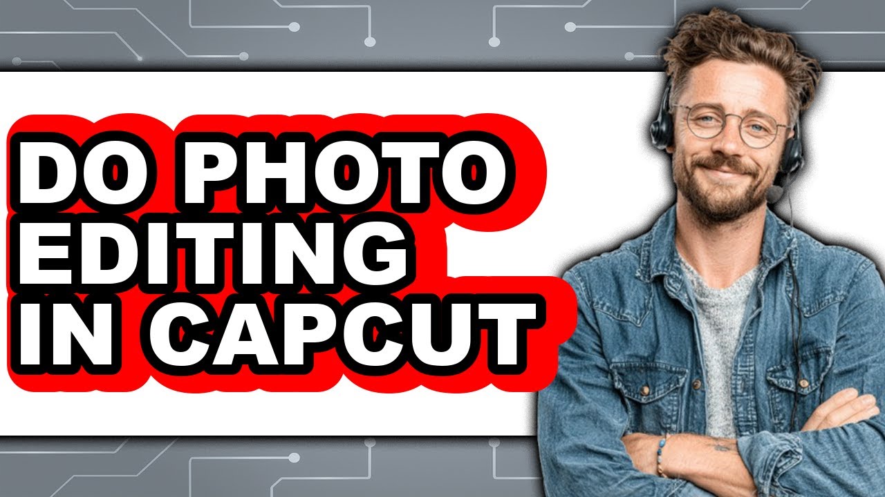 How to Do Photo Editing in Capcut - Full Guide