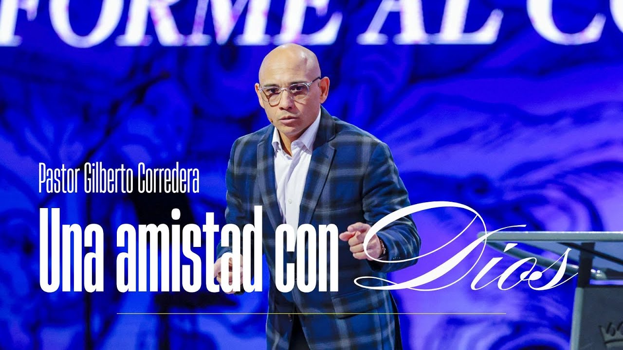 Gilberto Corredera | La bendición de la amistad con Dios | Juan 15:14-17