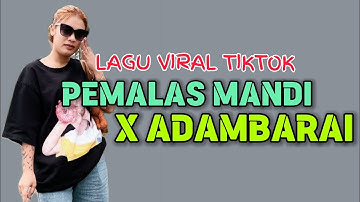 LAGU ACARA TERBARU PEMALAS MANDI X ADAMBARAI VIRAL TIKTOK 