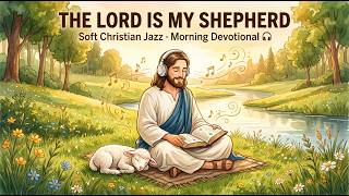 The Lord Is My Shepherd | Soft Christian Jazz | ☕ Morning Devotional | Psalm 23 screenshot 5