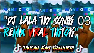 'Dj Lala Tio Sonik 03 Remix Viral Tiktok!!!!(pargoy)'2k21 🔥