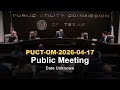 PUCT Open Meeting — Transmission, Net Metering &amp; Large Load Standards — April 17, 2026