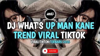 DJ WHAT'S UP MAN KANE MELODY TREND VIRAL TIKTOK TERBARU 2026