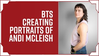 Behind the Scenes - Creating Portraits of Andi McLeish