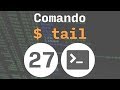 Curso de GNU/Linux – 27. Comando tail