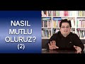 Nasıl Mutlu Oluruz? (2) | Sizden Gelen Sorular