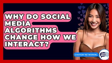 Why Do Social Media Algorithms Change How We Interact? - Everyday-Networking