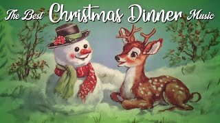 The Best Music For Christmas Dinner ☃️ Classic Christmas Background Ambience